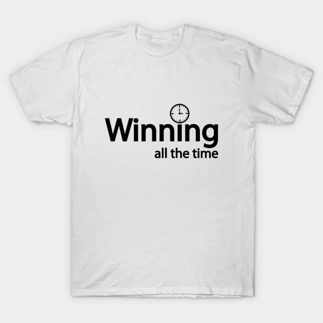 Winning all the time - fun quote T-Shirt by DinaShalash